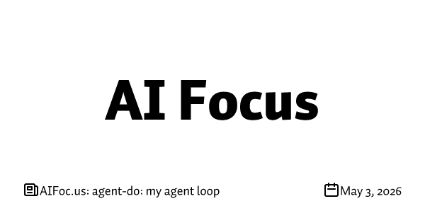 AIFoc.us: agent-do: my agent loop 