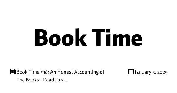 Book Time #18: An Honest Accounting of The Books I Read In 2024