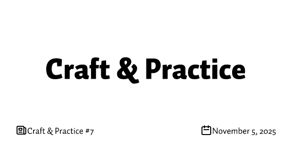 Craft & Practice #7