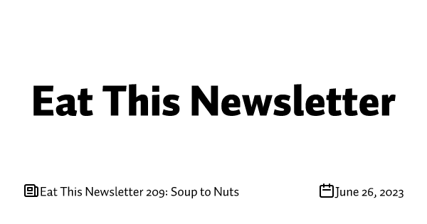 Eat This Newsletter 209: Soup to Nuts