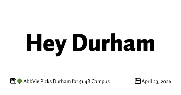 🌳 AbbVie Picks Durham for $1.4B Campus