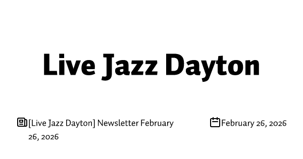 [Live Jazz Dayton] Newsletter February 26, 2026