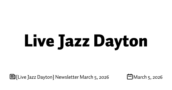 [Live Jazz Dayton] Newsletter March 5, 2026