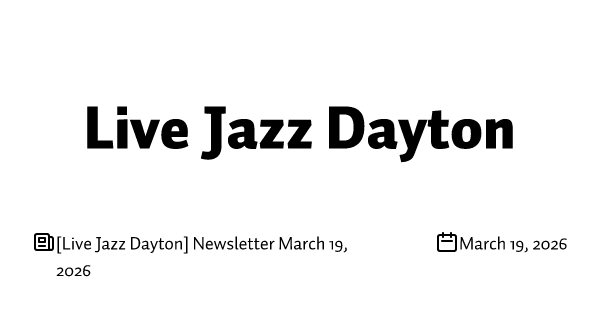 [Live Jazz Dayton] Newsletter March 19, 2026