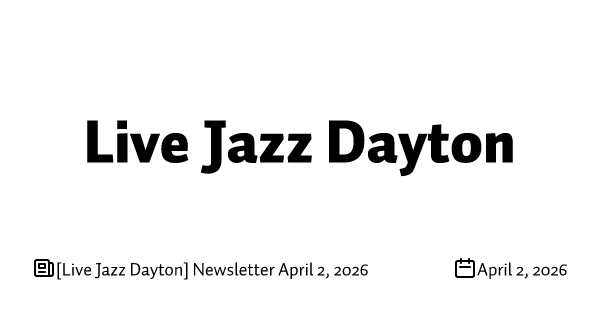[Live Jazz Dayton] Newsletter April 2, 2026