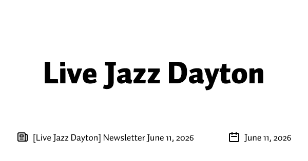 [Live Jazz Dayton] Newsletter June 11, 2026