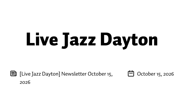 [Live Jazz Dayton] Newsletter October 15, 2026