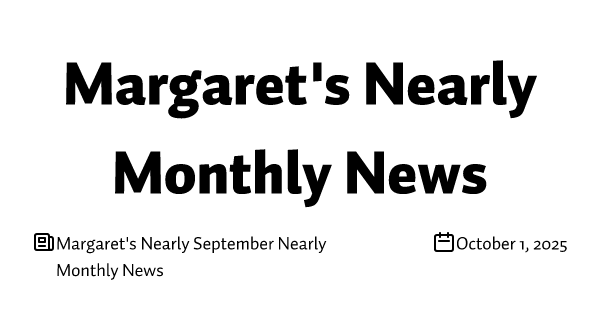 Margaret's Nearly September Nearly Monthly News