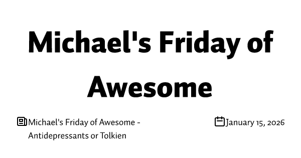 Michael's Friday of Awesome - Antidepressants or Tolkien