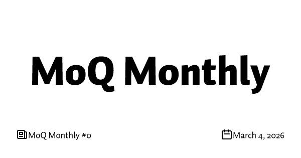 MoQ Monthly #0