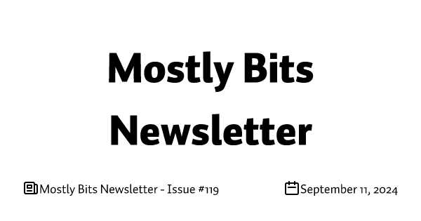 Mostly Bits Newsletter - Issue #119
