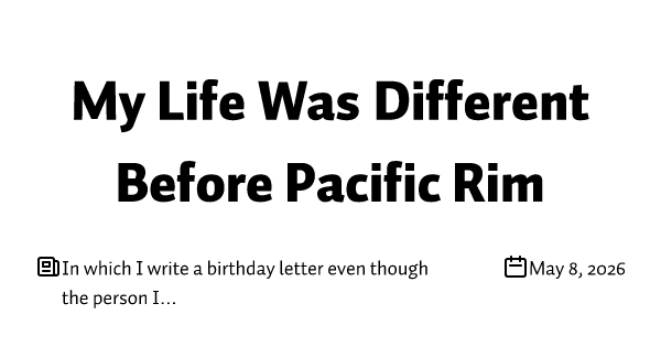In which I write a birthday letter even though the person I am writing it to will never read it