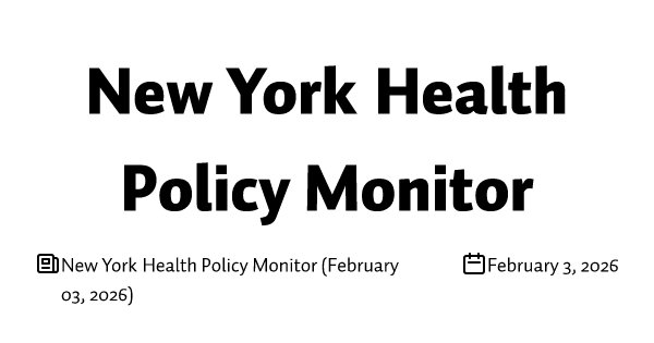 New York Health Policy Monitor (February 03, 2026)