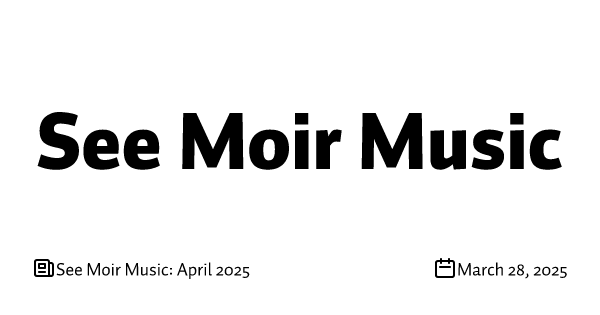See Moir Music: April 2025