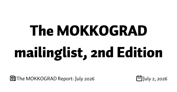 The MOKKOGRAD Report: July 2026