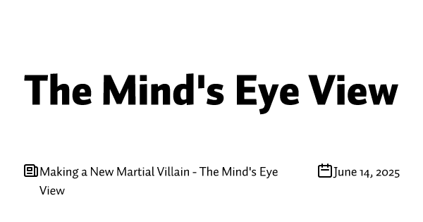 Making a New Martial Villain - The Mind's Eye View