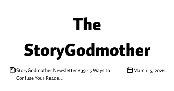 StoryGodmother Newsletter #39 - 5 Ways to Confuse Your Reader
