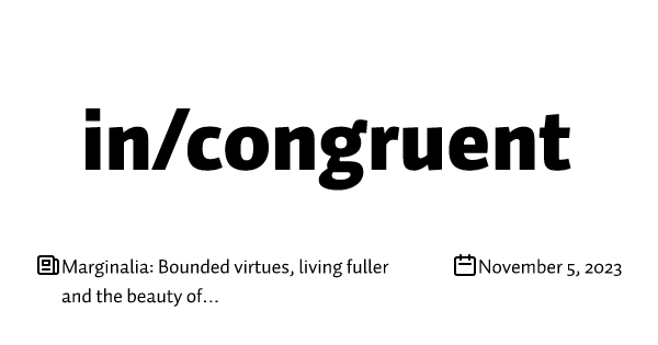 Marginalia: Bounded virtues, living fuller and the beauty of chalk