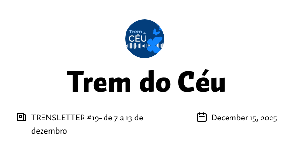 https://buttondown.com/trem/archive/trensletter-19-de-7-a-13-de-dezembro/ social preview image