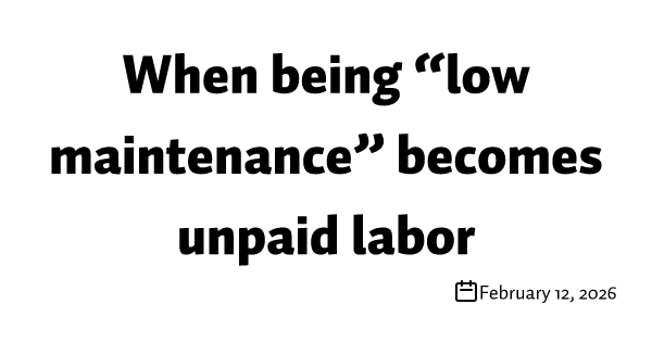 When being “low maintenance” becomes unpaid labor