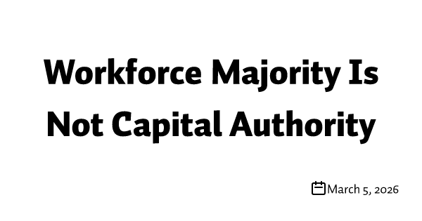 Workforce Majority Is Not Capital Authority