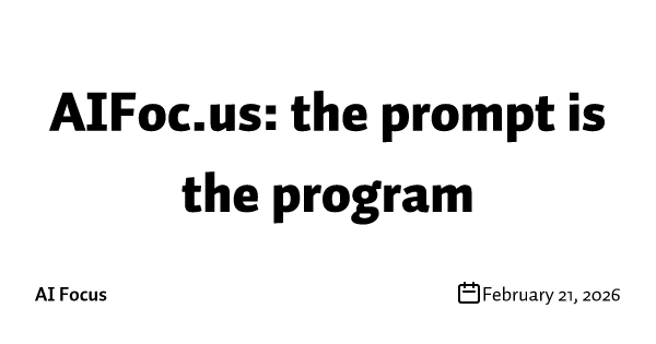 AIFoc.us: the prompt is the program 