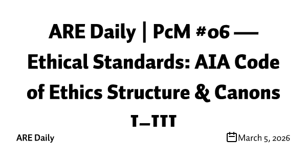 ARE Daily | PcM #06 — Ethical Standards: AIA Code of Ethics Structure & Canons I–III