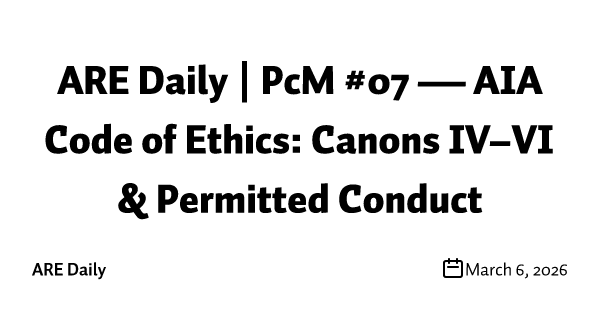 ARE Daily | PcM #07 — AIA Code of Ethics: Canons IV–VI & Permitted Conduct