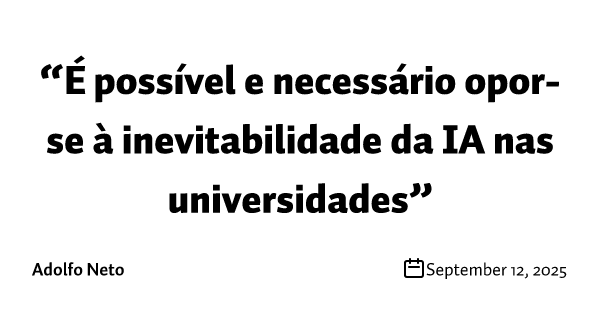 “É possível e necessário opor-se à inevitabilidade da IA nas universidades”