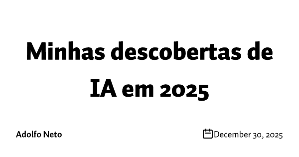 Minhas descobertas de IA em 2025