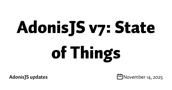 AdonisJS v7: State of Things