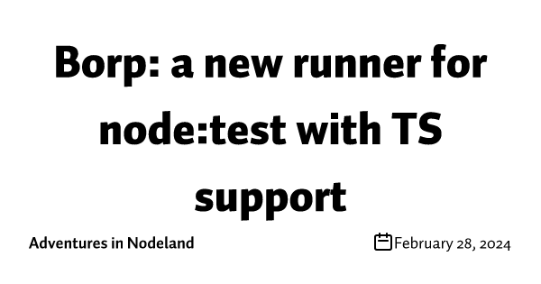Borp: a new runner for node:test with TS support