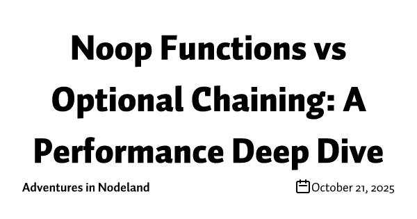 Noop Functions vs Optional Chaining: A Performance Deep Dive