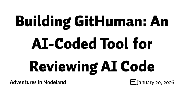 Building GitHuman: An AI-Coded Tool for Reviewing AI Code