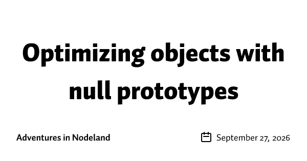 Optimizing objects with null prototypes