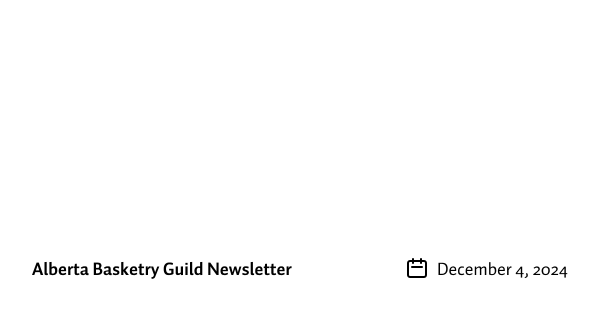 December Alberta Basketry Guild Newsletter 