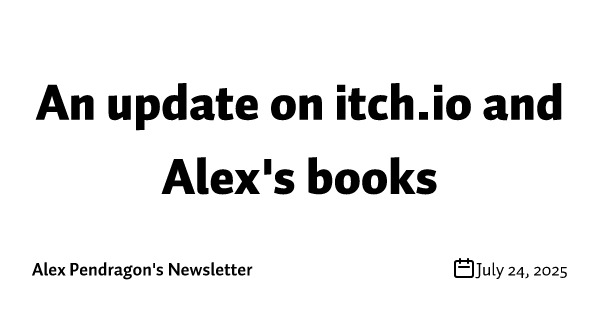 An update on itch.io and Alex's books