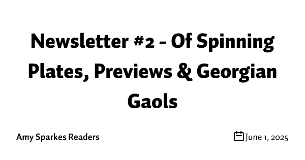 Newsletter #2 - Of Spinning Plates, Previews & Georgian Gaols