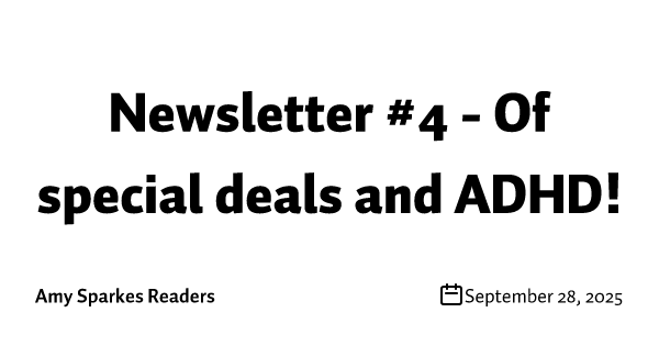 Newsletter #4 - Of special deals and ADHD!