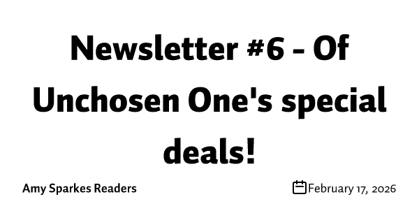 Newsletter #6 - Of Unchosen One's special deals!