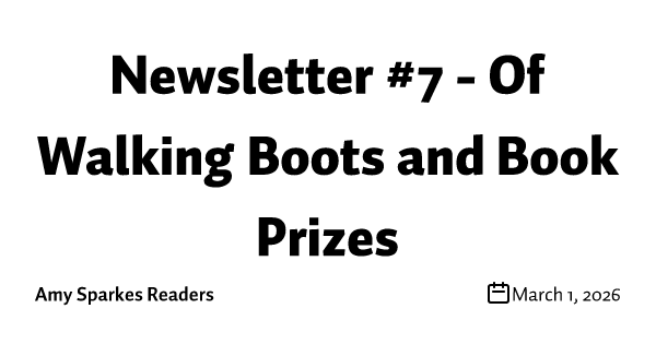 Newsletter #7 - Of Walking Boots and Book Prizes