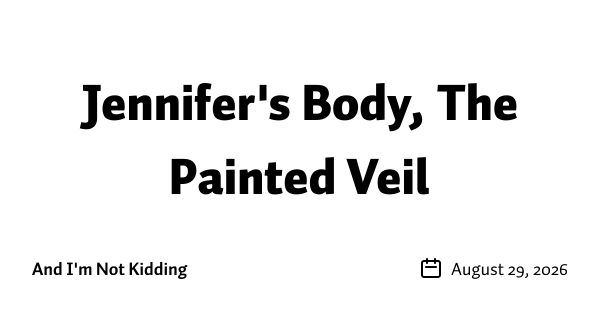 Jennifer's Body, The Painted Veil