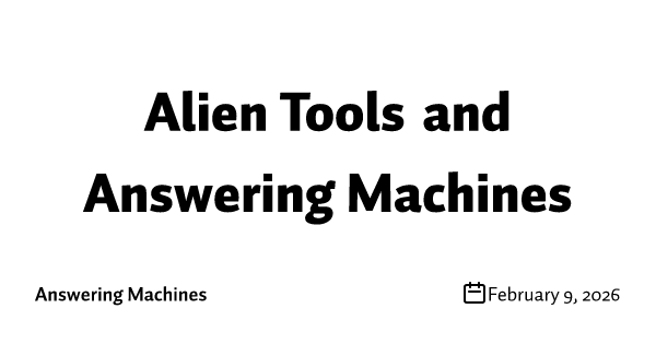 Alien Tools and Answering Machines