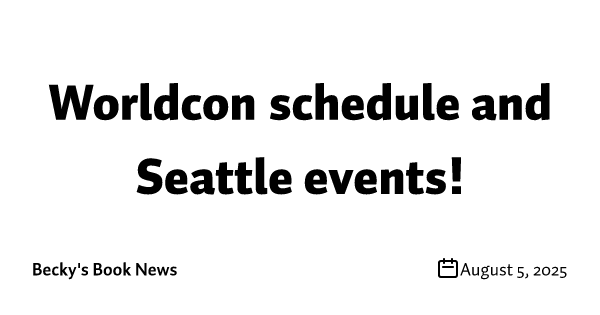 Worldcon schedule and Seattle events!