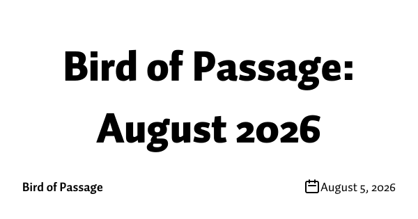 Bird of Passage: August 2026