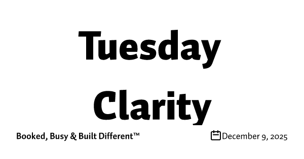 Tuesday Clarity