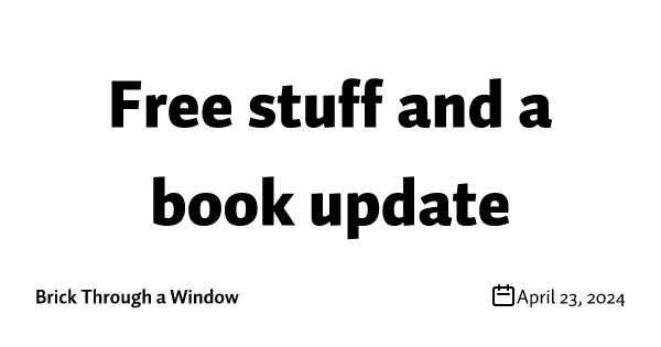 Free stuff and a book update