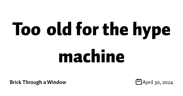 Too old for the hype machine