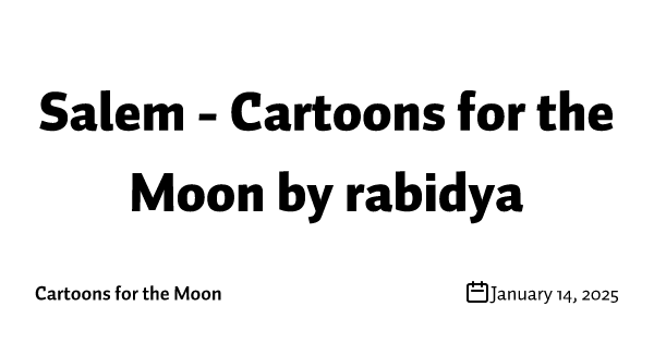 Salem - Cartoons for the Moon by rabidya
