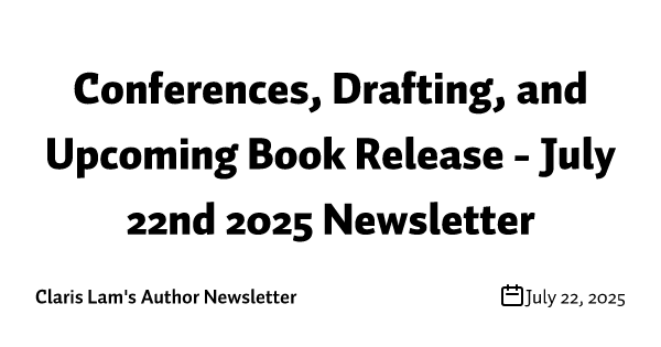 Conferences, Drafting, and Upcoming Book Release - July 22nd 2025 Newsletter